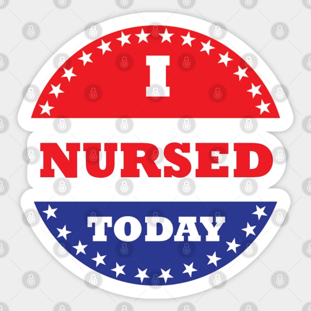 I Nursed Today Sticker by esskay1000